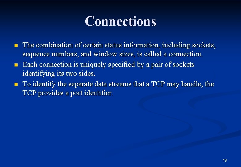 Connections n n n The combination of certain status information, including sockets, sequence numbers,
