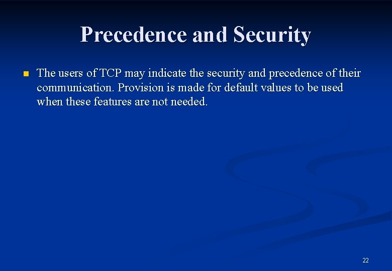 Precedence and Security n The users of TCP may indicate the security and precedence