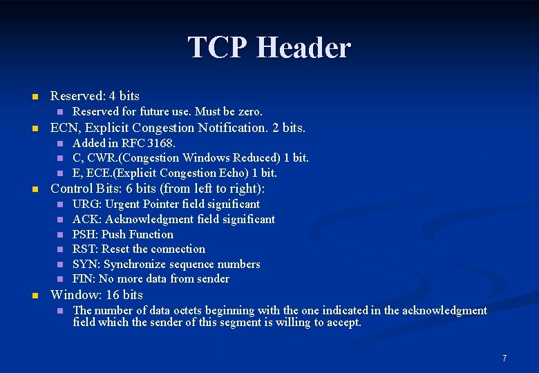 TCP Header n Reserved: 4 bits n n ECN, Explicit Congestion Notification. 2 bits.