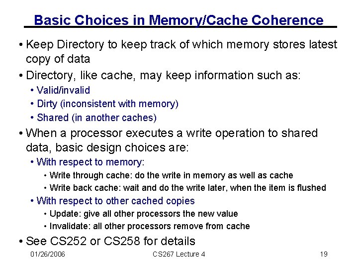 Basic Choices in Memory/Cache Coherence • Keep Directory to keep track of which memory