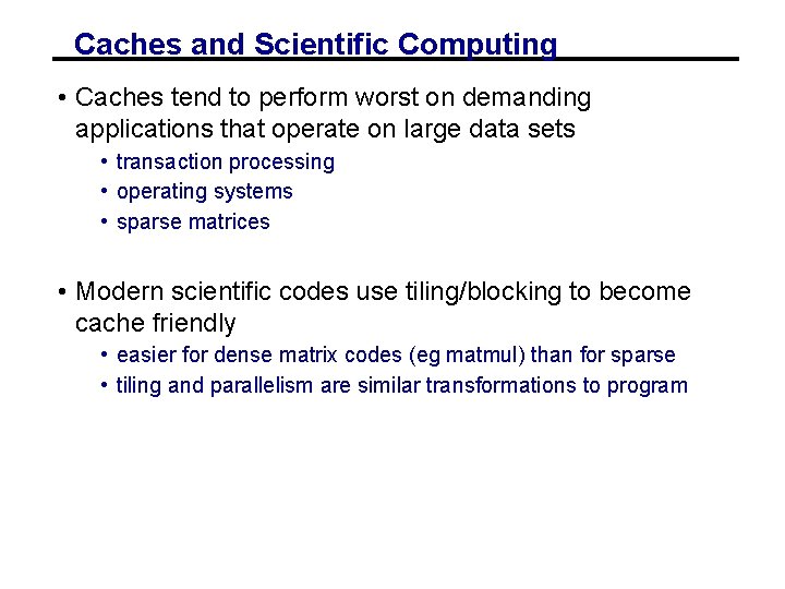 Caches and Scientific Computing • Caches tend to perform worst on demanding applications that