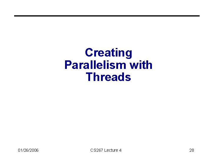 Creating Parallelism with Threads 01/26/2006 CS 267 Lecture 4 28 