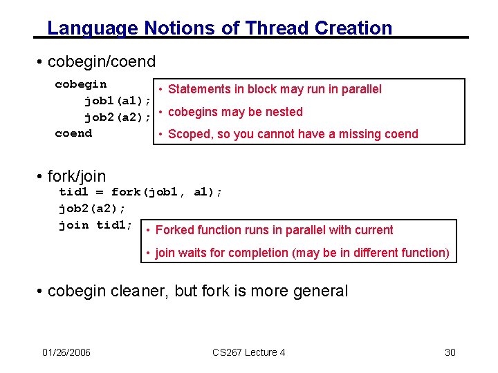 Language Notions of Thread Creation • cobegin/coend cobegin • Statements in block may run