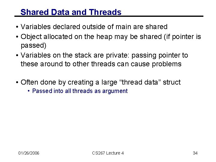 Shared Data and Threads • Variables declared outside of main are shared • Object