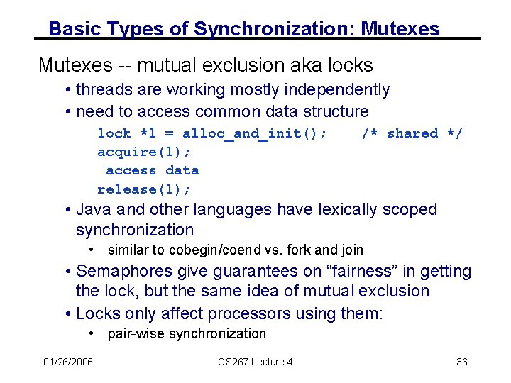 Basic Types of Synchronization: Mutexes -- mutual exclusion aka locks • threads are working