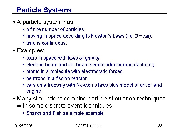 Particle Systems • A particle system has • a finite number of particles. •