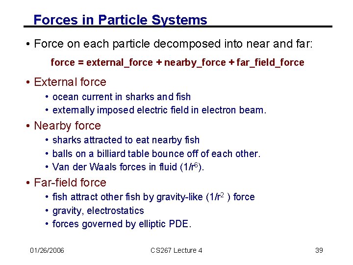 Forces in Particle Systems • Force on each particle decomposed into near and far: