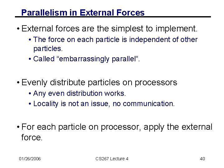 Parallelism in External Forces • External forces are the simplest to implement. • The