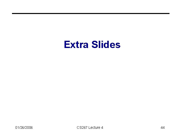 Extra Slides 01/26/2006 CS 267 Lecture 4 44 