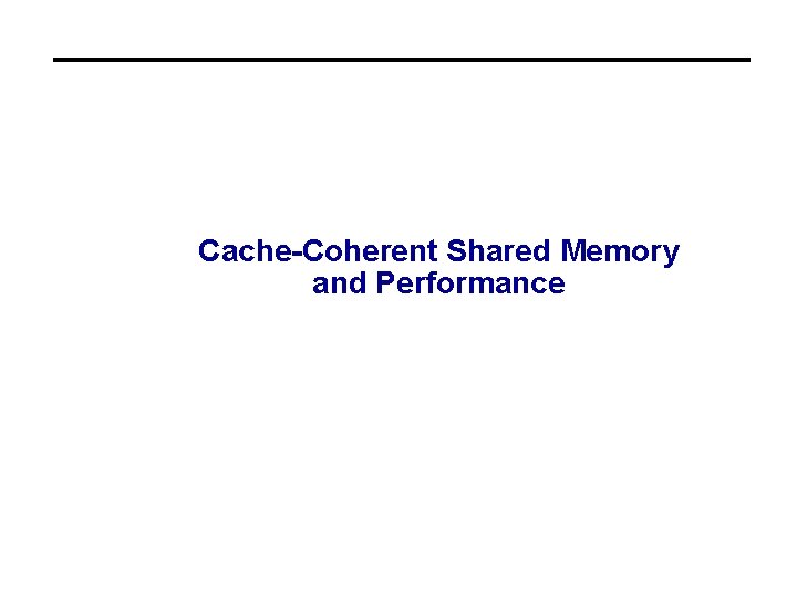 Cache-Coherent Shared Memory and Performance 