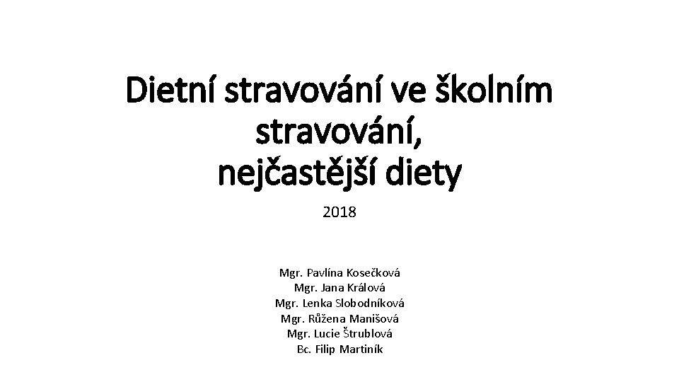 Dietní stravování ve školním stravování, nejčastější diety 2018 Mgr. Pavlína Kosečková Mgr. Jana Králová