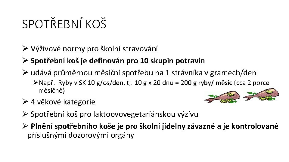 SPOTŘEBNÍ KOŠ Výživové normy pro školní stravování Spotřební koš je definován pro 10 skupin