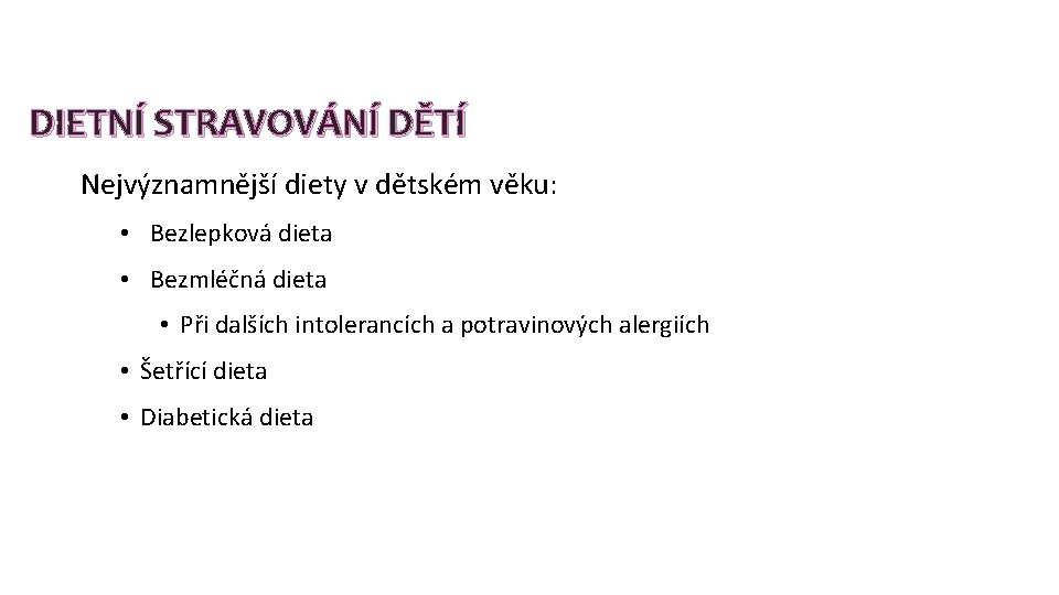 DIETNÍ STRAVOVÁNÍ DĚTÍ Nejvýznamnější diety v dětském věku: • Bezlepková dieta • Bezmléčná dieta