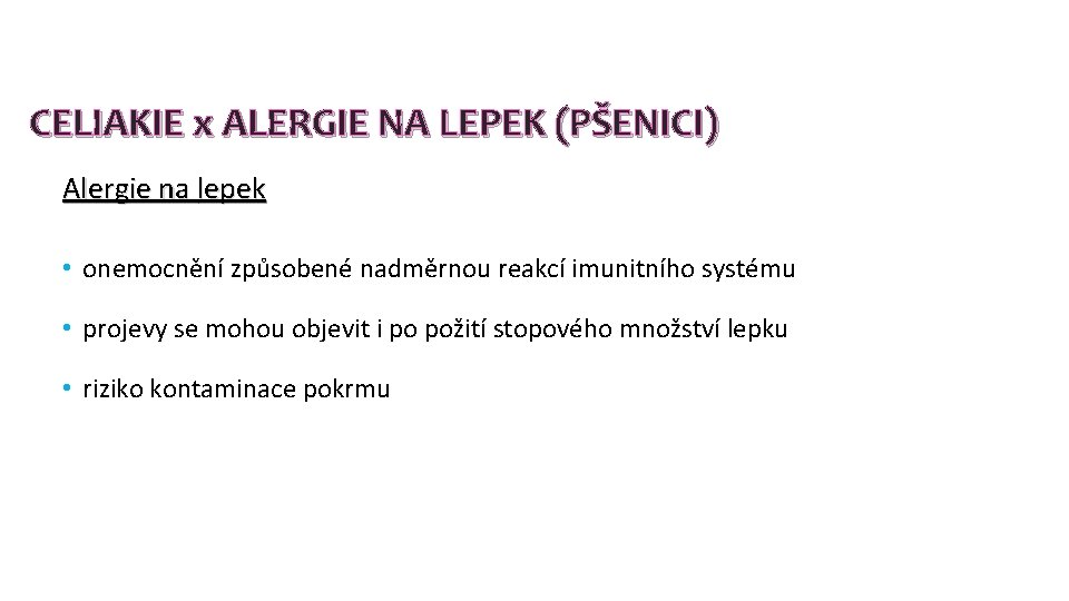 CELIAKIE x ALERGIE NA LEPEK (PŠENICI) Alergie na lepek • onemocnění způsobené nadměrnou reakcí