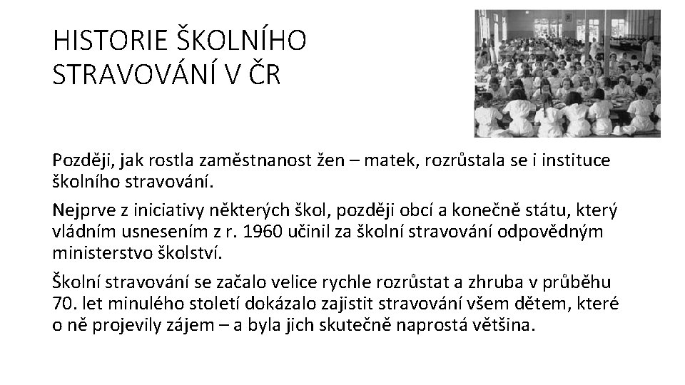 HISTORIE ŠKOLNÍHO STRAVOVÁNÍ V ČR Později, jak rostla zaměstnanost žen – matek, rozrůstala se