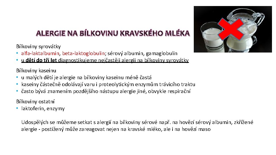 ALERGIE NA BÍLKOVINU KRAVSKÉHO MLÉKA Bílkoviny syrovátky • alfa-laktalbumin, beta-laktoglobulin; sérový albumin, gamaglobulin •