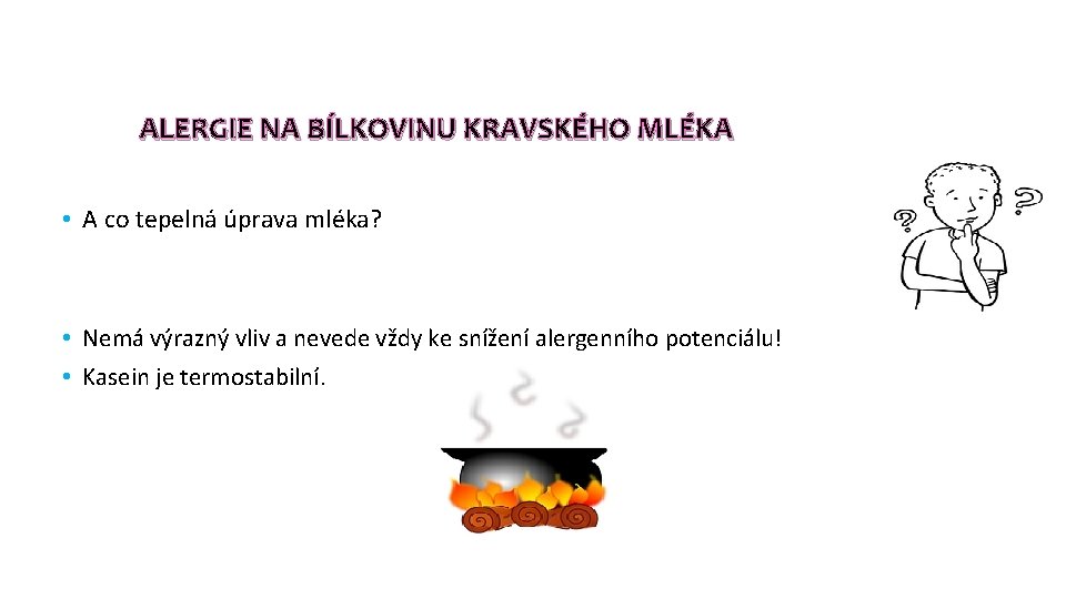 ALERGIE NA BÍLKOVINU KRAVSKÉHO MLÉKA • A co tepelná úprava mléka? • Nemá výrazný