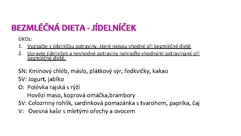 BEZMLÉČNÁ DIETA - JÍDELNÍČEK ÚKOL: 1. Vyznačte v jídelníčku potraviny, které nejsou vhodné při