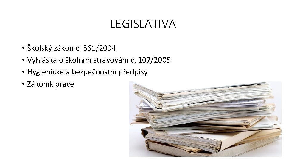 LEGISLATIVA • Školský zákon č. 561/2004 • Vyhláška o školním stravování č. 107/2005 •