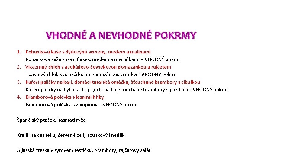 VHODNÉ A NEVHODNÉ POKRMY 1. Pohanková kaše s dýňovými semeny, medem a malinami Pohanková