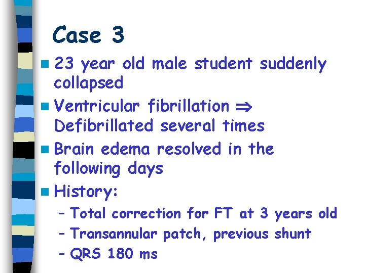 Case 3 n 23 year old male student suddenly collapsed n Ventricular fibrillation Defibrillated