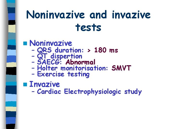 Noninvazive and invazive tests n Noninvazive – – – QRS duration: > 180 ms