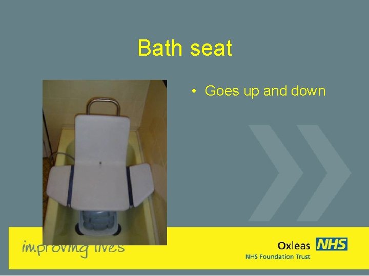 Bath seat • Goes up and down 