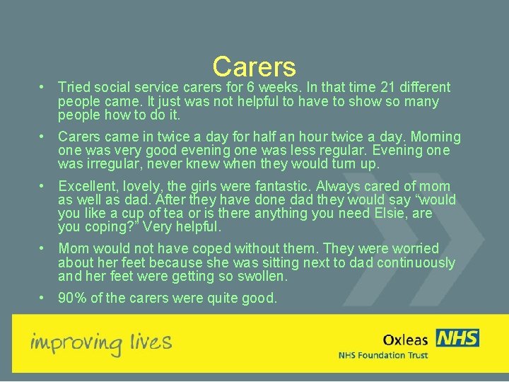 Carers • Tried social service carers for 6 weeks. In that time 21 different