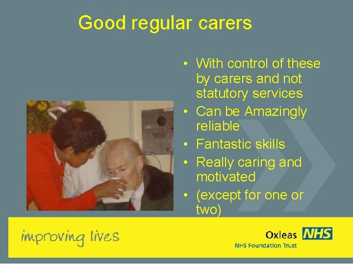 Good regular carers • With control of these by carers and not statutory services