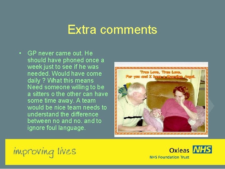 Extra comments • GP never came out. He should have phoned once a week