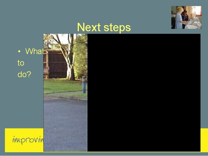 Next steps • What to do? 