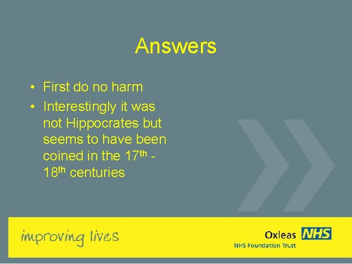 Answers • First do no harm • Interestingly it was not Hippocrates but seems