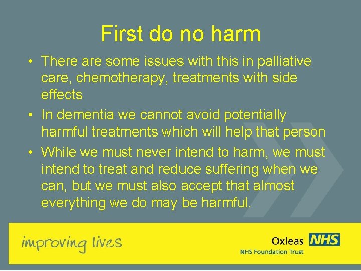 First do no harm • There are some issues with this in palliative care,