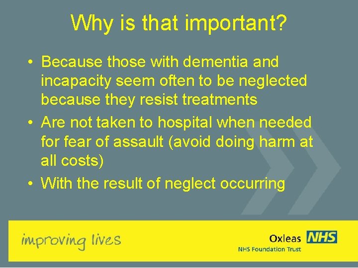 Why is that important? • Because those with dementia and incapacity seem often to