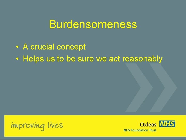 Burdensomeness • A crucial concept • Helps us to be sure we act reasonably