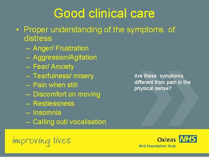 Good clinical care • Proper understanding of the symptoms of distress – – –