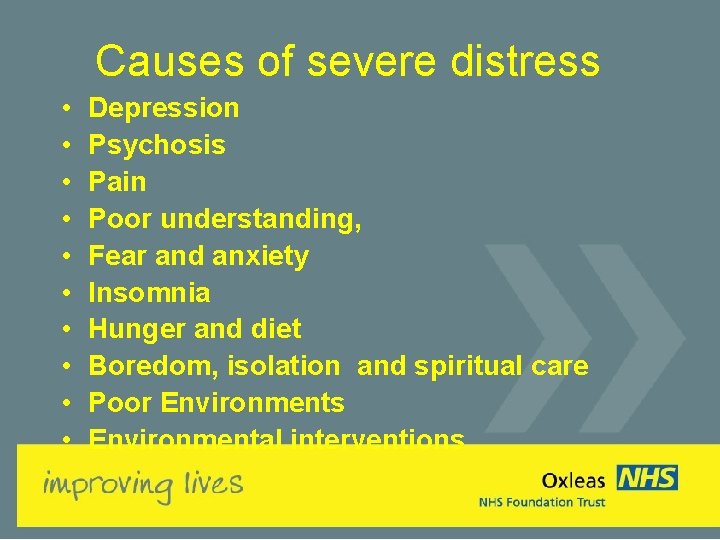 Causes of severe distress • • • Depression Psychosis Pain Poor understanding, Fear and