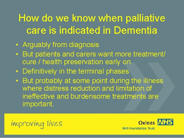 How do we know when palliative care is indicated in Dementia • Arguably from