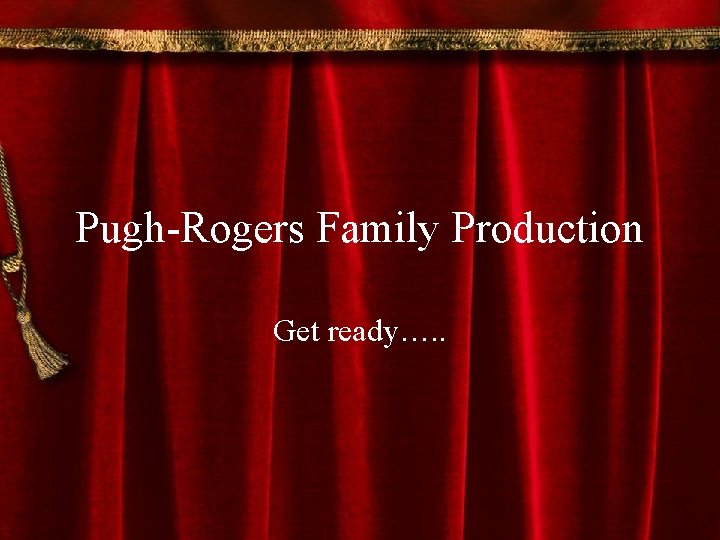 Pugh-Rogers Family Production Get ready…. . 