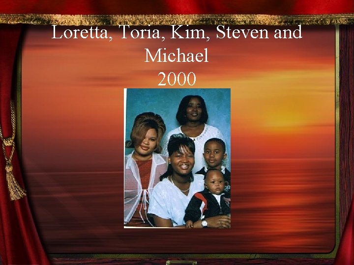 Loretta, Toria, Kim, Steven and Michael 2000 