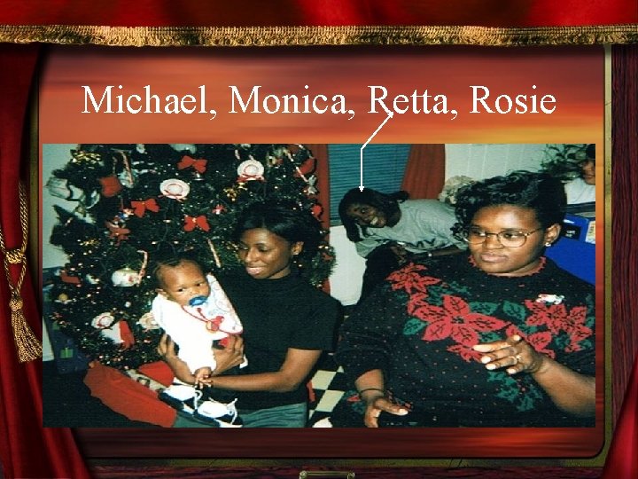 Michael, Monica, Retta, Rosie 