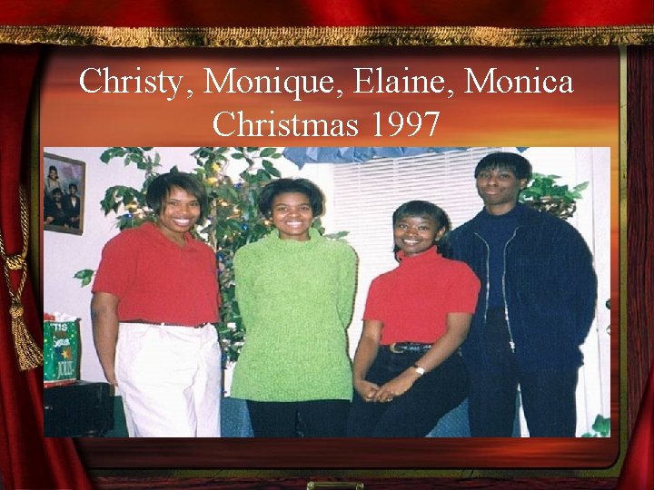 Christy, Monique, Elaine, Monica Christmas 1997 