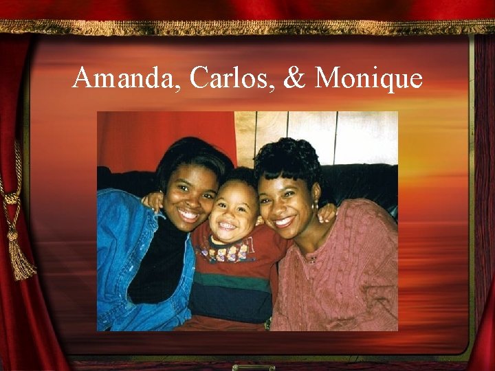 Amanda, Carlos, & Monique 