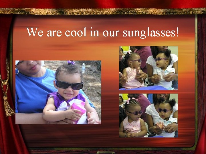 We are cool in our sunglasses! 