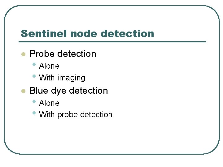 Sentinel node detection l Probe detection l Blue dye detection • Alone • With Sentinel node detection l Probe detection l Blue dye detection • Alone • With