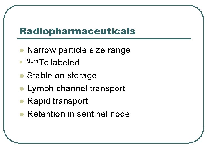 Radiopharmaceuticals l l l Narrow particle size range 99 m. Tc labeled Stable on Radiopharmaceuticals l l l Narrow particle size range 99 m. Tc labeled Stable on