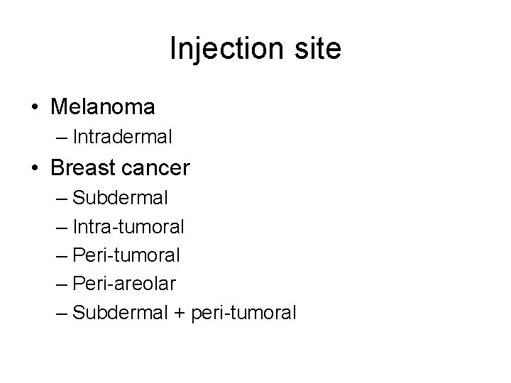 Injection site • Melanoma – Intradermal • Breast cancer – Subdermal – Intra-tumoral – Injection site • Melanoma – Intradermal • Breast cancer – Subdermal – Intra-tumoral –