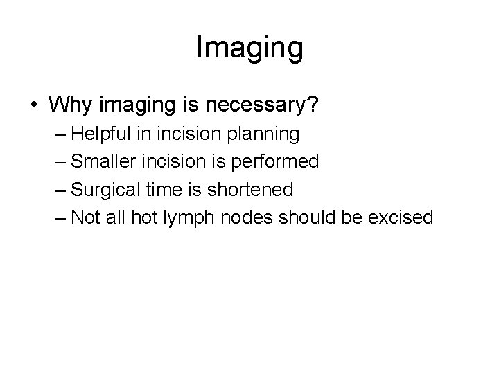 Imaging • Why imaging is necessary? – Helpful in incision planning – Smaller incision Imaging • Why imaging is necessary? – Helpful in incision planning – Smaller incision
