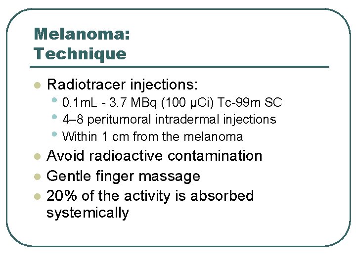 Melanoma: Technique l Radiotracer injections: l Avoid radioactive contamination Gentle finger massage 20% of Melanoma: Technique l Radiotracer injections: l Avoid radioactive contamination Gentle finger massage 20% of