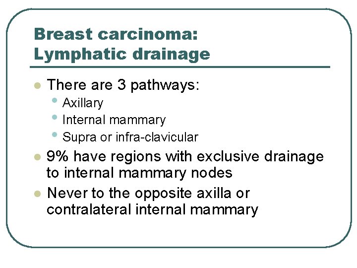 Breast carcinoma: Lymphatic drainage l There are 3 pathways: l 9% have regions with Breast carcinoma: Lymphatic drainage l There are 3 pathways: l 9% have regions with